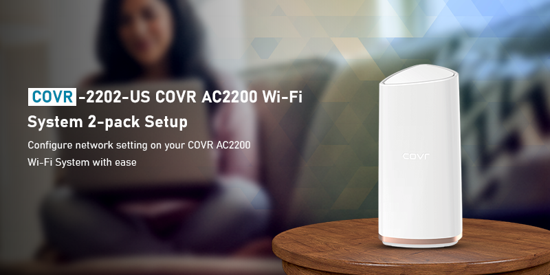 COVR-2202-US COVR AC2200 Wi-Fi System 2-pack Setup