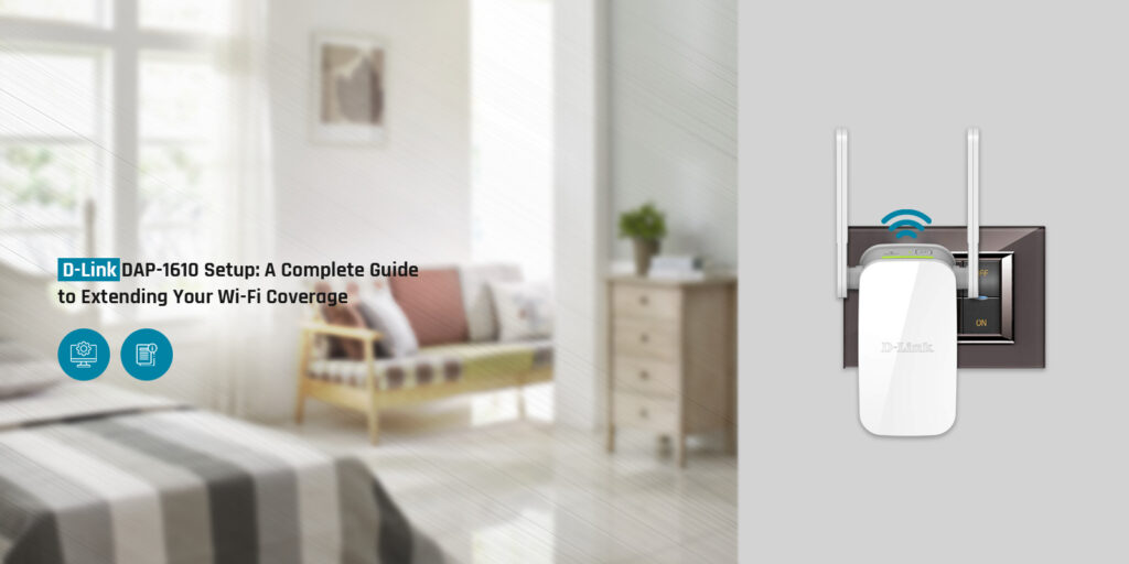 D-Link DAP-1610 Setup: A Complete Guide to Extending Your Wi-Fi Coverage